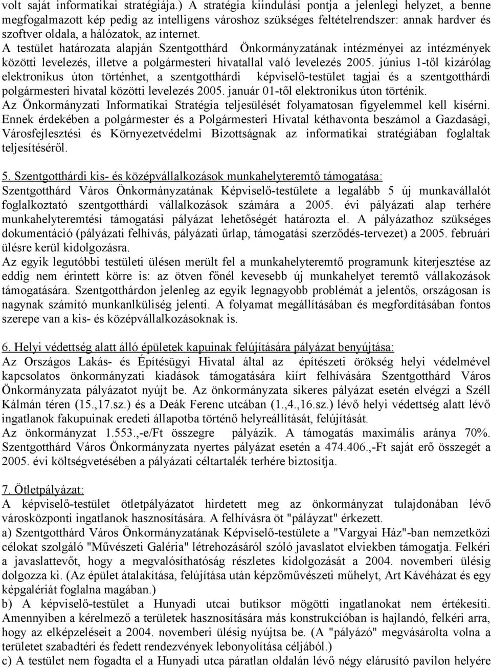 A testület határozata alapján Szentgotthárd Önkormányzatának intézményei az intézmények közötti levelezés, illetve a polgármesteri hivatallal való levelezés 2005.