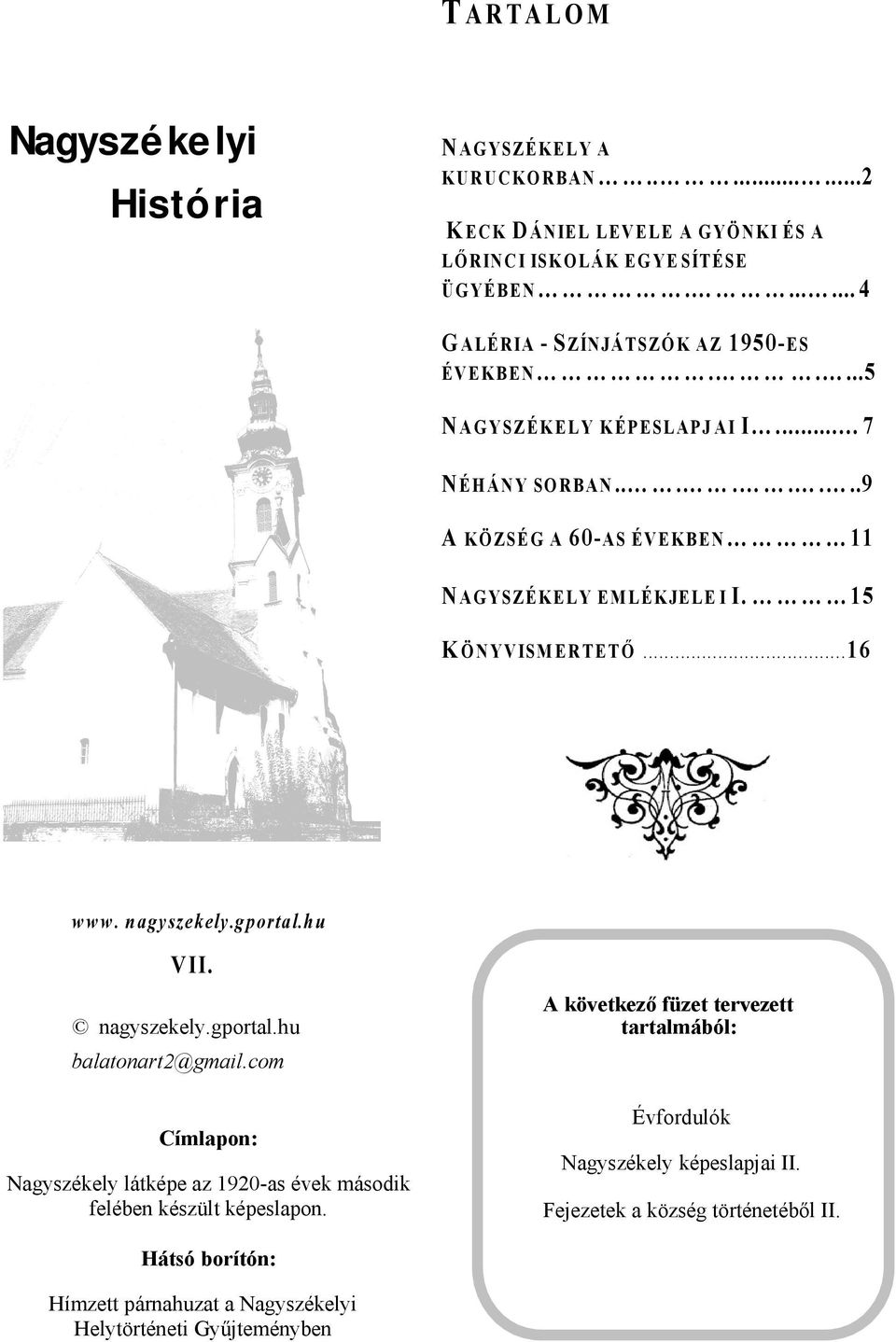 .......9 A K Ö Z SÉ G A 60- A S É V E K B E N 11 N AG YSZ É K E L Y E M L É K JE LE I I. 15 K Ö N Y V ISM E R T E T Ő... 16 w w w. n agyszekely.gportal.h u VII.