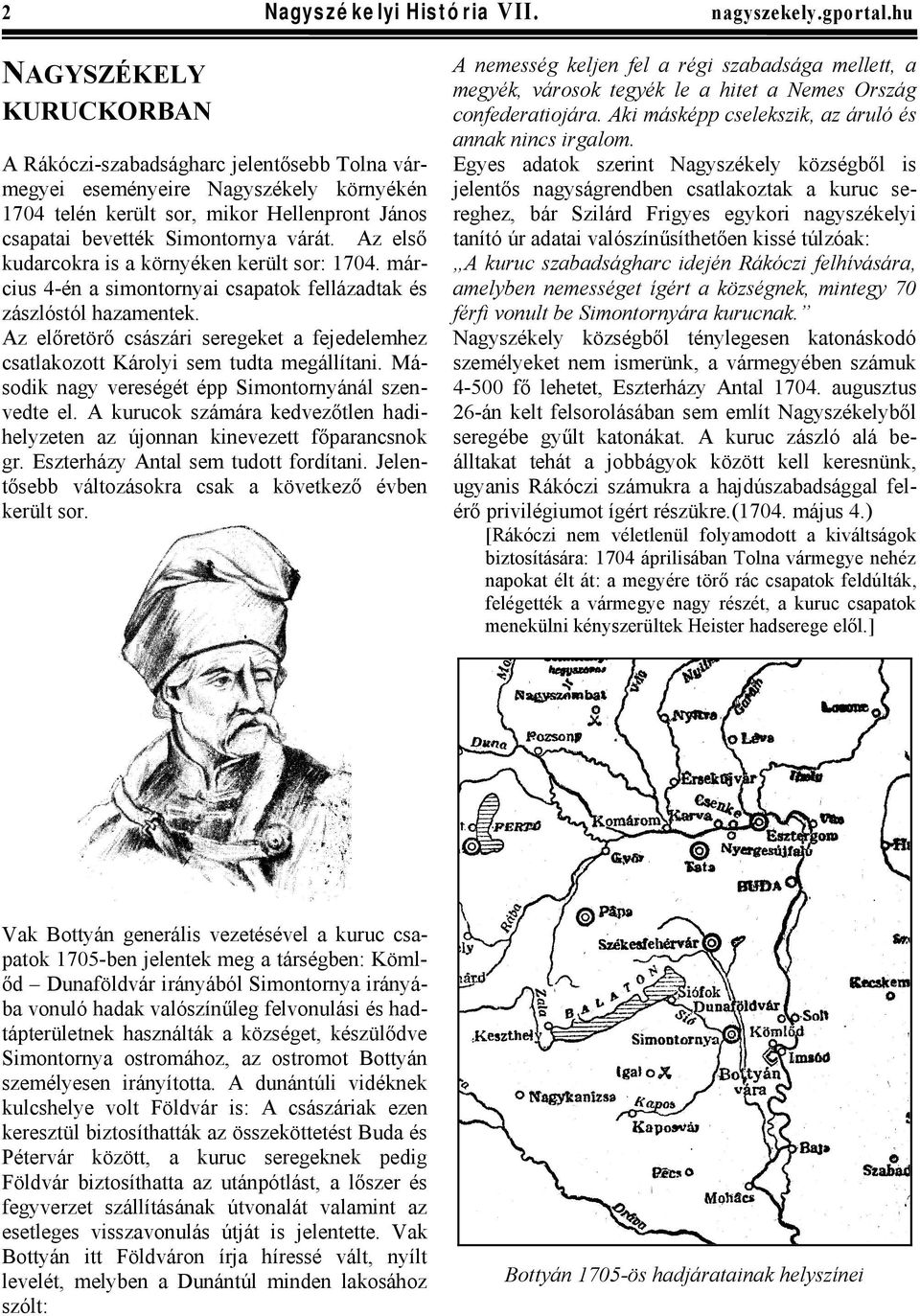 Az első kudarcokra is a környéken került sor: 1704. március 4-én a simontornyai csapatok fellázadtak és zászlóstól hazamentek.