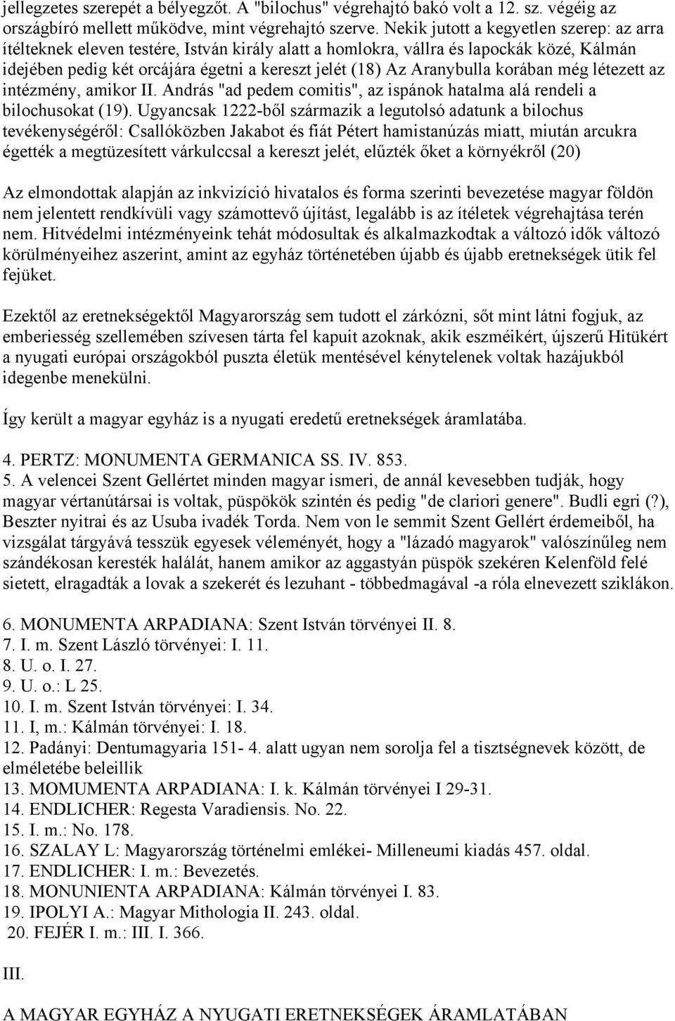 Aranybulla korában még létezett az intézmény, amikor II. András "ad pedem comitis", az ispánok hatalma alá rendeli a bilochusokat (19).