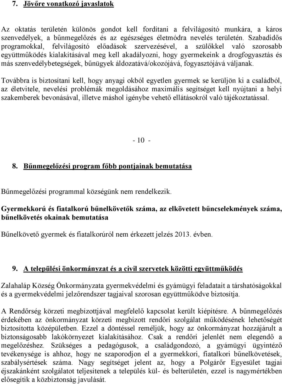 szenvedélybetegségek, bűnügyek áldozatává/okozójává, fogyasztójává váljanak.