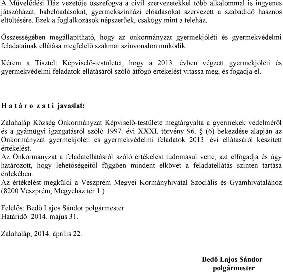 Kérem a Tisztelt Képviselő-testületet, hogy a 2013. évben végzett gyermekjóléti és gyermekvédelmi feladatok ellátásáról szóló átfogó értékelést vitassa meg, és fogadja el.