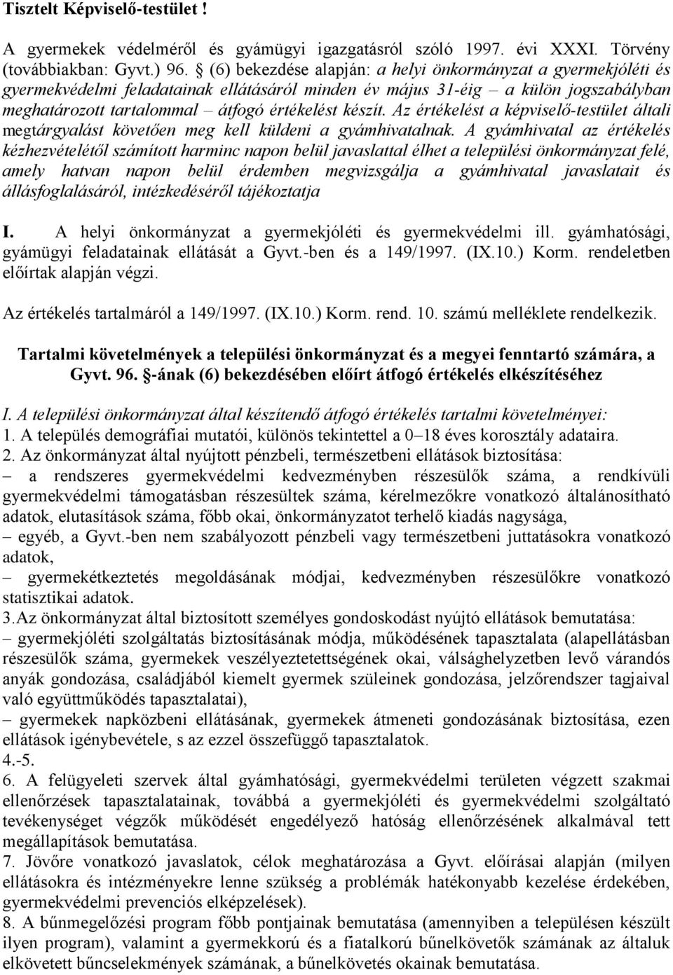 Az értékelést a képviselő-testület általi megtárgyalást követően meg kell küldeni a gyámhivatalnak.