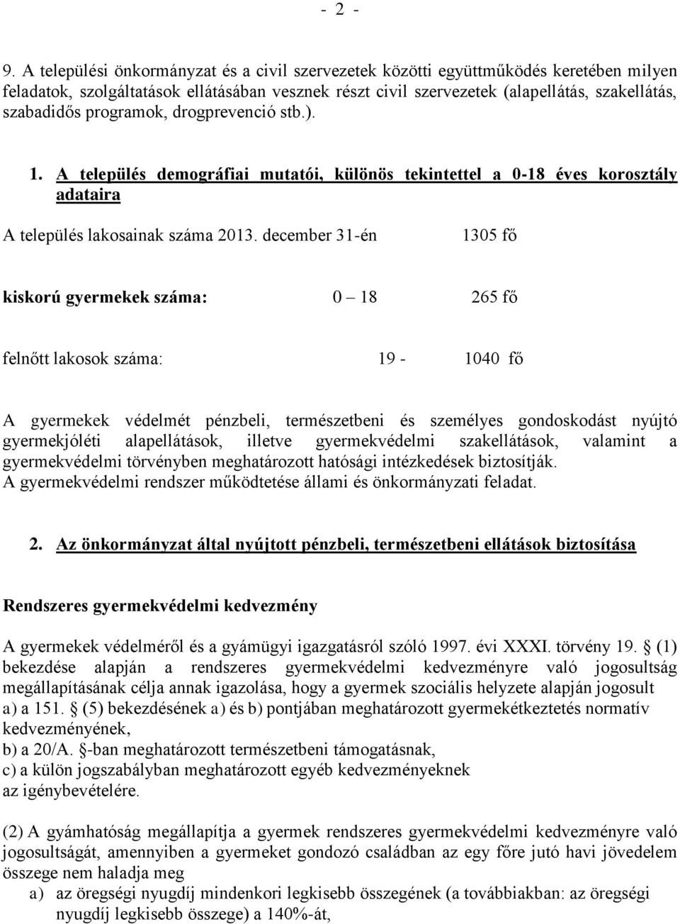 programok, drogprevenció stb.). 1. A település demográfiai mutatói, különös tekintettel a 0-18 éves korosztály adataira A település lakosainak száma 2013.