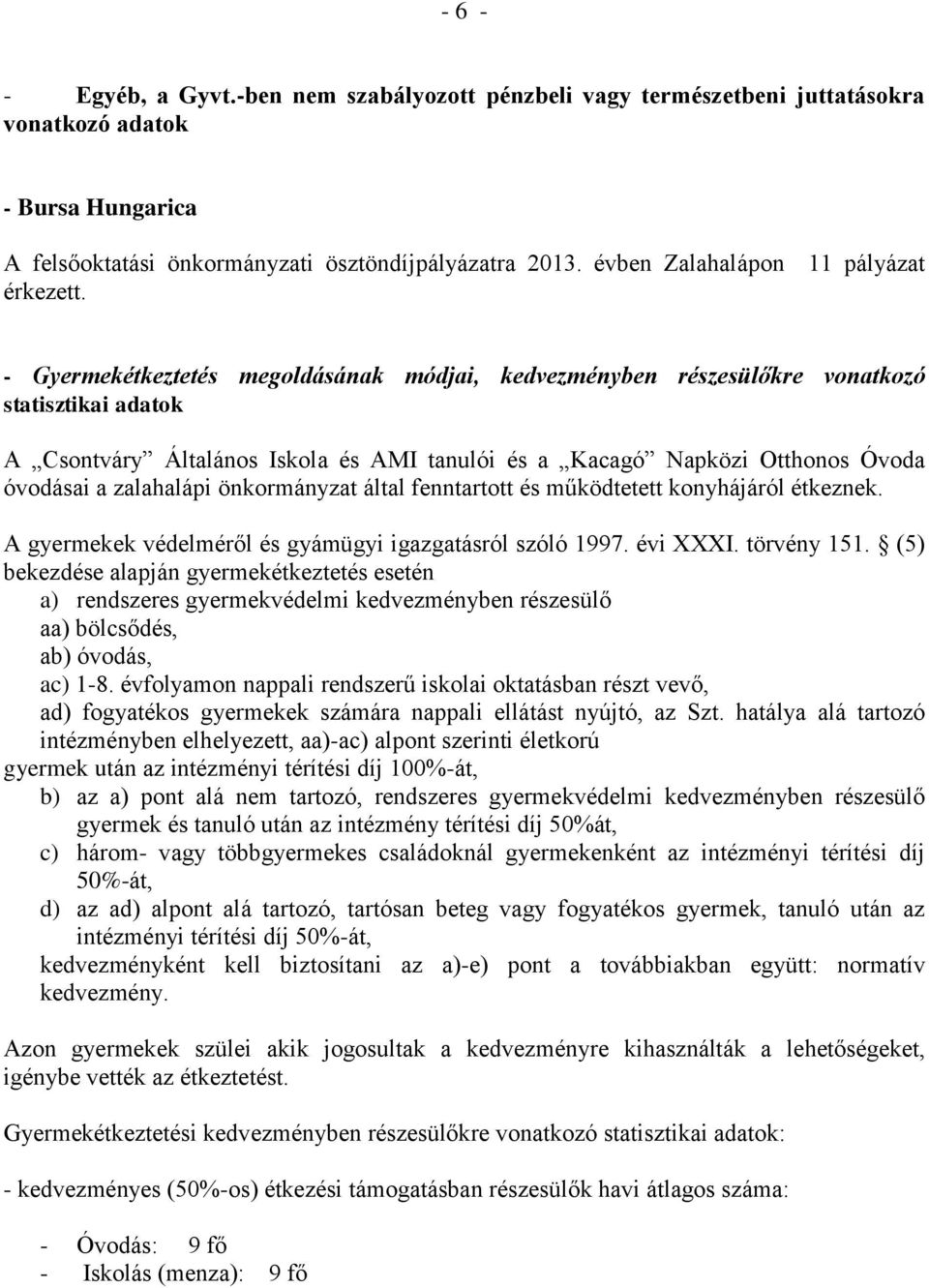 - Gyermekétkeztetés megoldásának módjai, kedvezményben részesülőkre vonatkozó statisztikai adatok A Csontváry Általános Iskola és AMI tanulói és a Kacagó Napközi Otthonos Óvoda óvodásai a zalahalápi