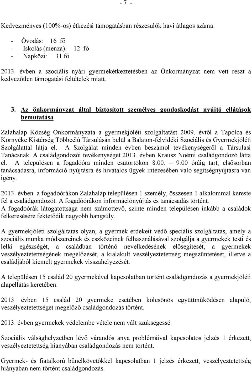 Az önkormányzat által biztosított személyes gondoskodást nyújtó ellátások bemutatása Zalahaláp Község Önkormányzata a gyermekjóléti szolgáltatást 2009.