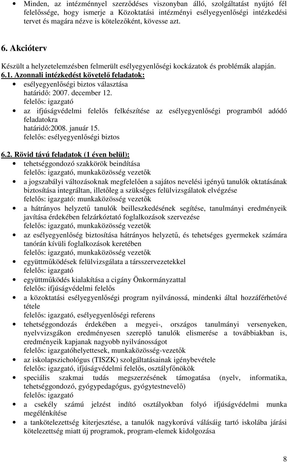 Azonnali intézkedést követelı feladatok: esélyegyenlıségi biztos választása határidı: 2007. december 12.