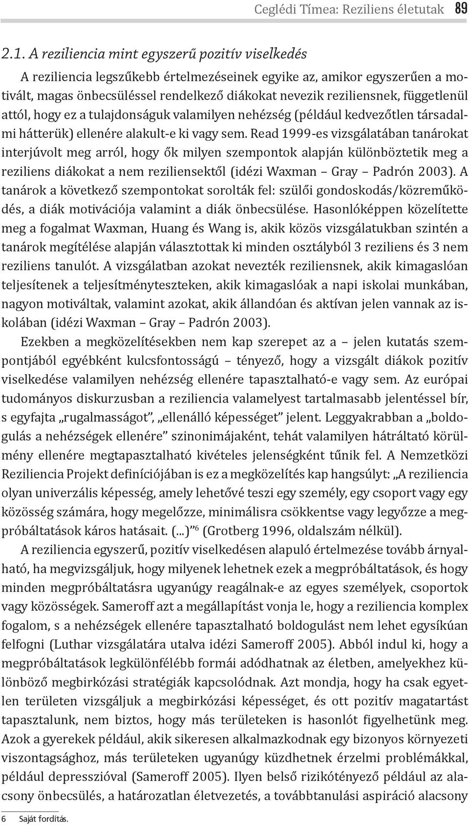 függetlenül attól, hogy ez a tulajdonságuk valamilyen nehézség (például kedvezőtlen társadalmi hátterük) ellenére alakult-e ki vagy sem.