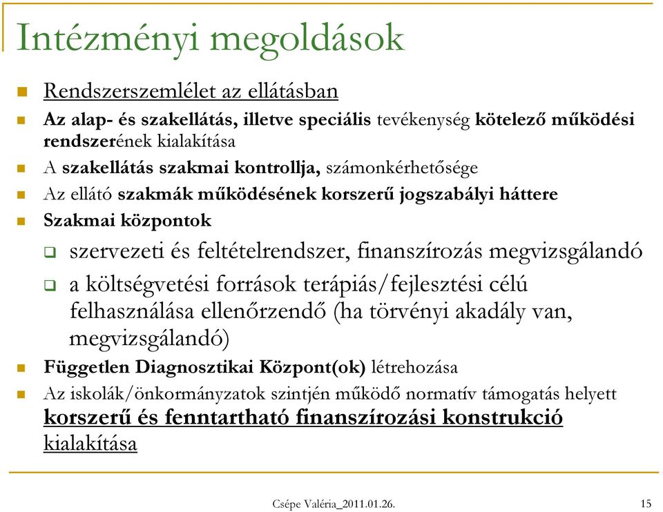 megvizsgálandó a költségvetési források terápiás/fejlesztési célú felhasználása ellenőrzendő (ha törvényi akadály van, megvizsgálandó) Független Diagnosztikai