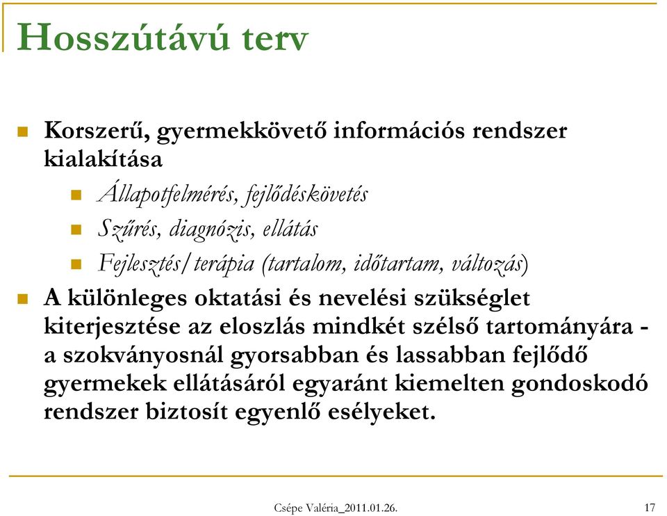 szükséglet kiterjesztése az eloszlás mindkét szélső tartományára - a szokványosnál gyorsabban és lassabban