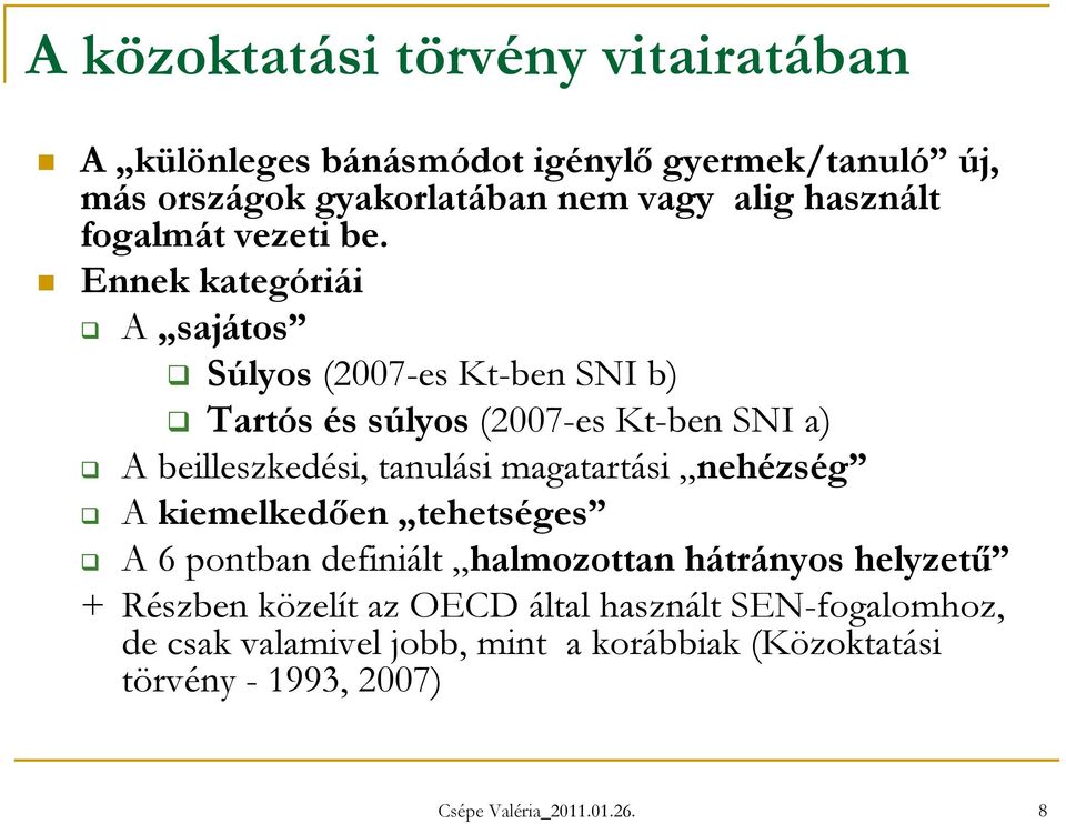 Ennek kategóriái A sajátos Súlyos (2007-es Kt-ben SNI b) Tartós és súlyos (2007-es Kt-ben SNI a) A beilleszkedési, tanulási