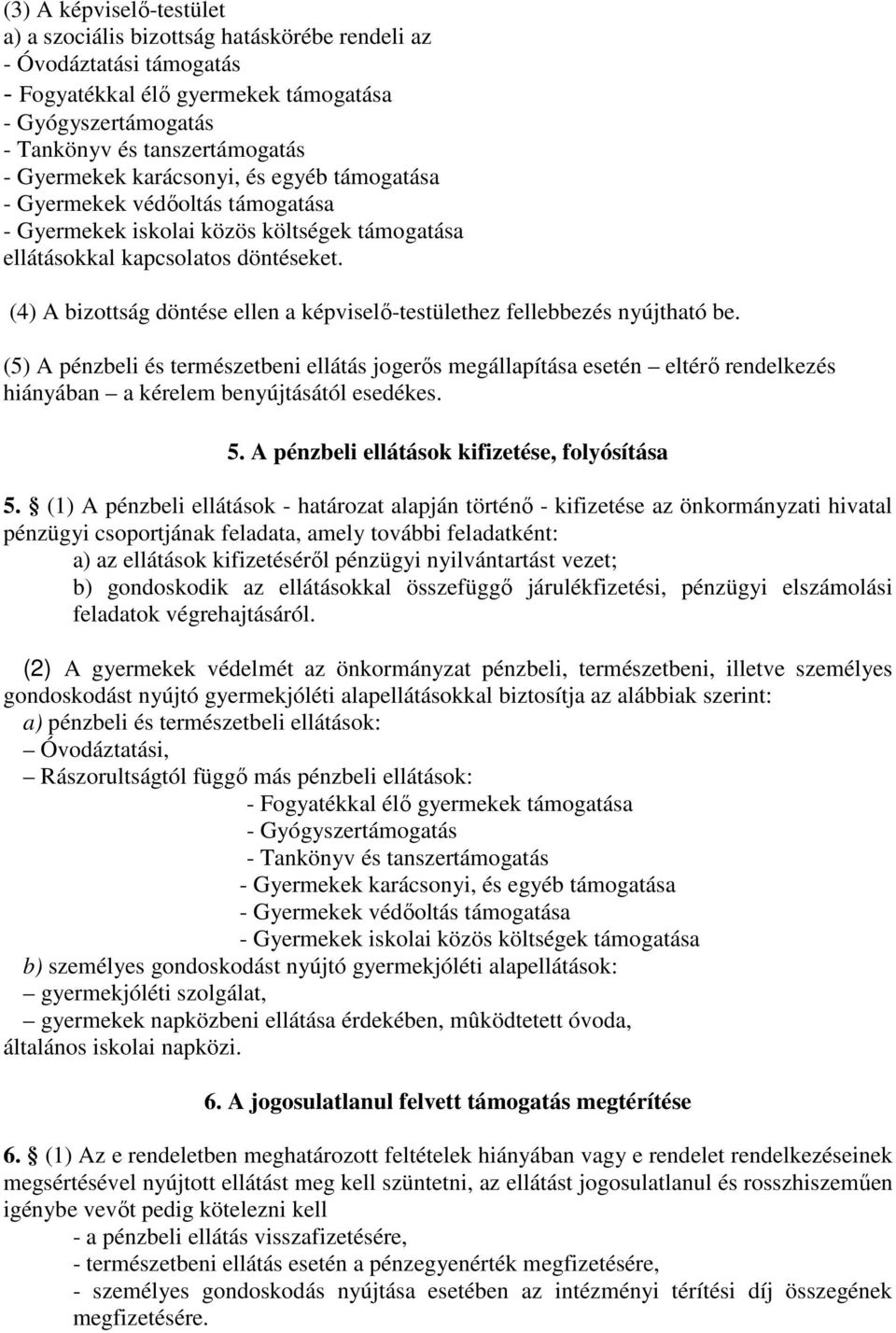 (4) A bizottság döntése ellen a képviselő-testülethez fellebbezés nyújtható be.