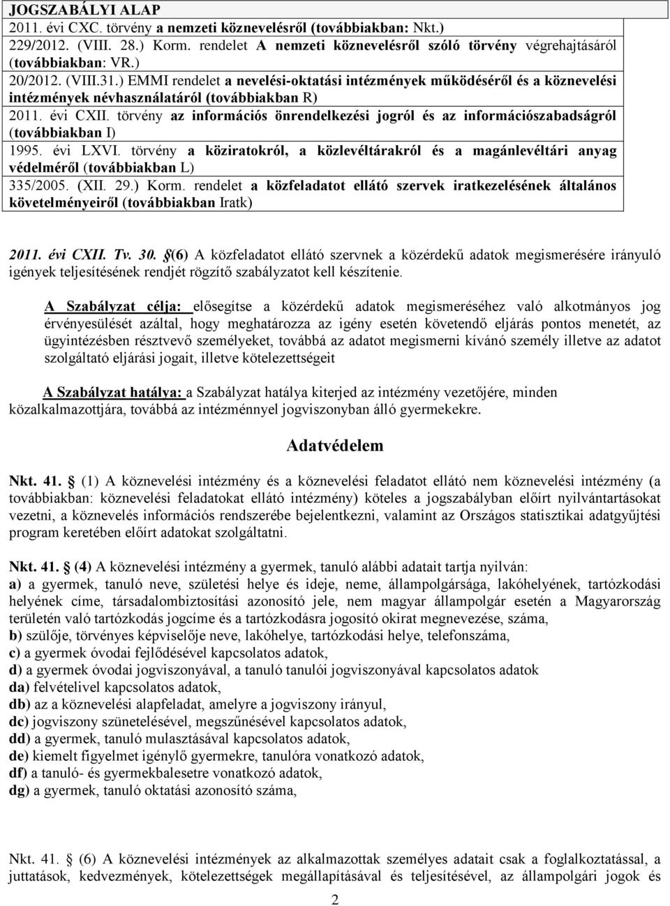 törvény az információs önrendelkezési jogról és az információszabadságról (továbbiakban I) 1995. évi LXVI.