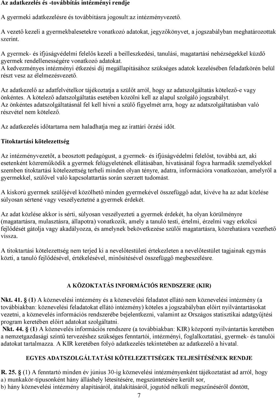 A gyermek- és ifjúságvédelmi felelős kezeli a beilleszkedési, tanulási, magatartási nehézségekkel küzdő gyermek rendellenességére vonatkozó adatokat.