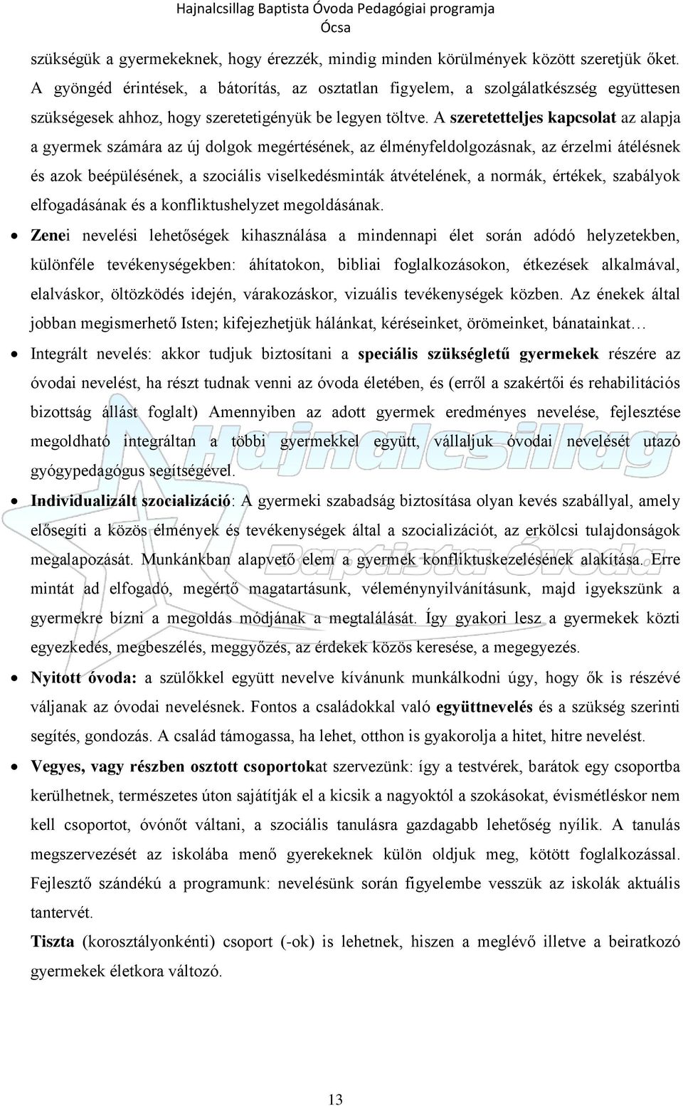 A szeretetteljes kapcsolat az alapja a gyermek számára az új dolgok megértésének, az élményfeldolgozásnak, az érzelmi átélésnek és azok beépülésének, a szociális viselkedésminták átvételének, a