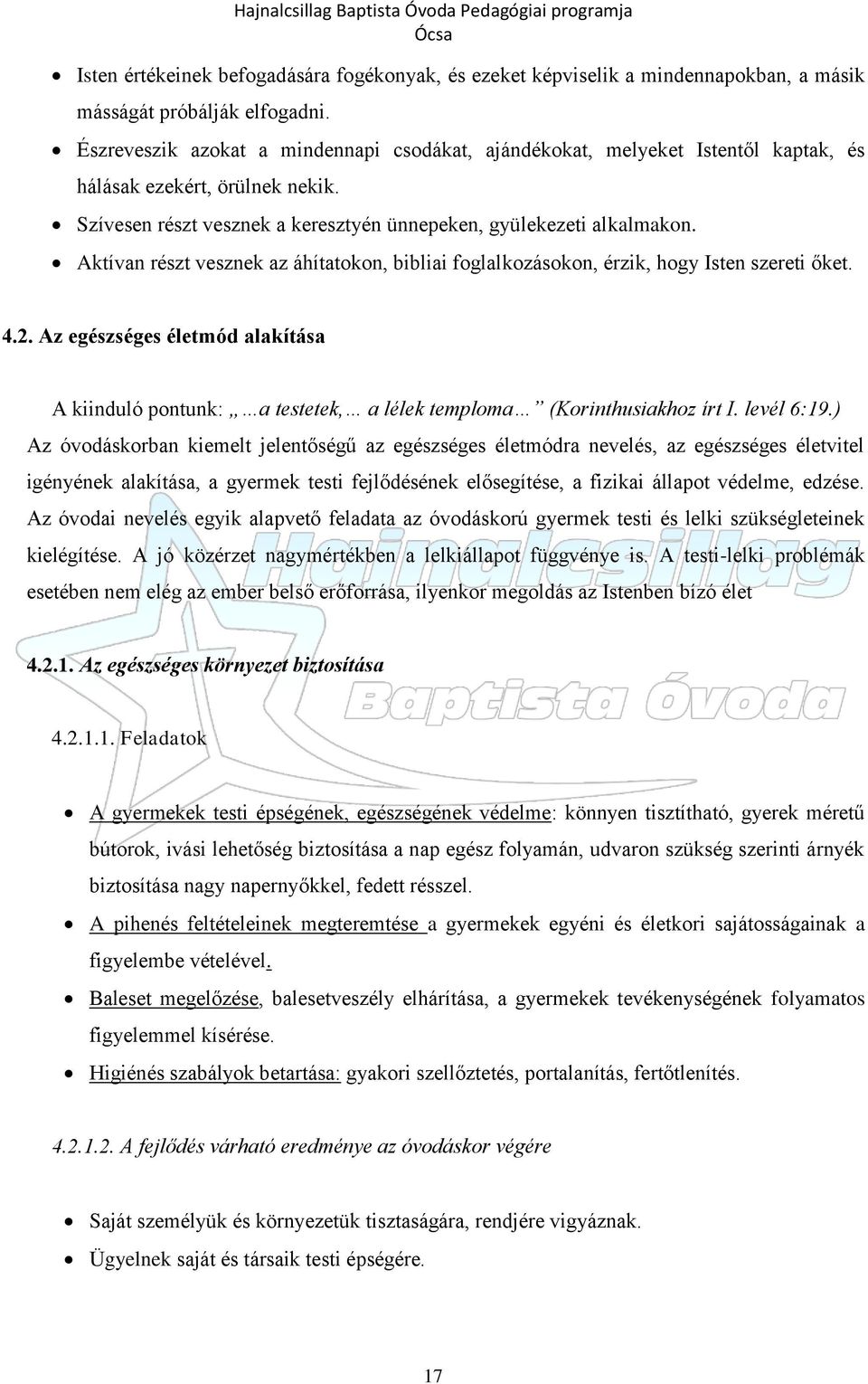 Aktívan részt vesznek az áhítatokon, bibliai foglalkozásokon, érzik, hogy Isten szereti őket. 4.2.