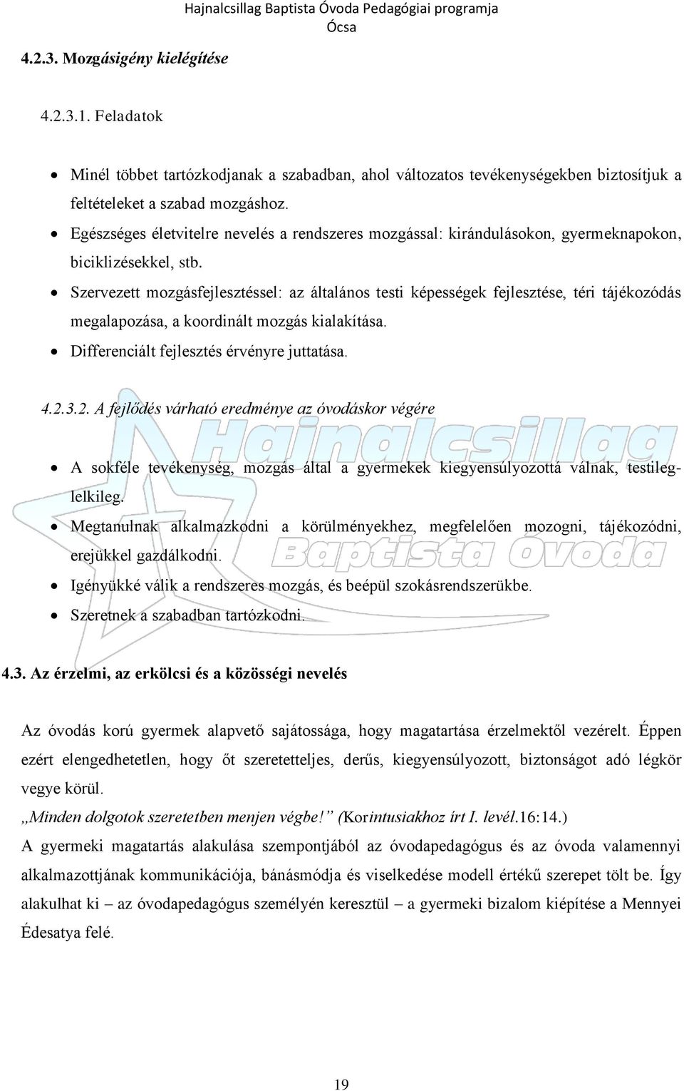 Egészséges életvitelre nevelés a rendszeres mozgással: kirándulásokon, gyermeknapokon, biciklizésekkel, stb.