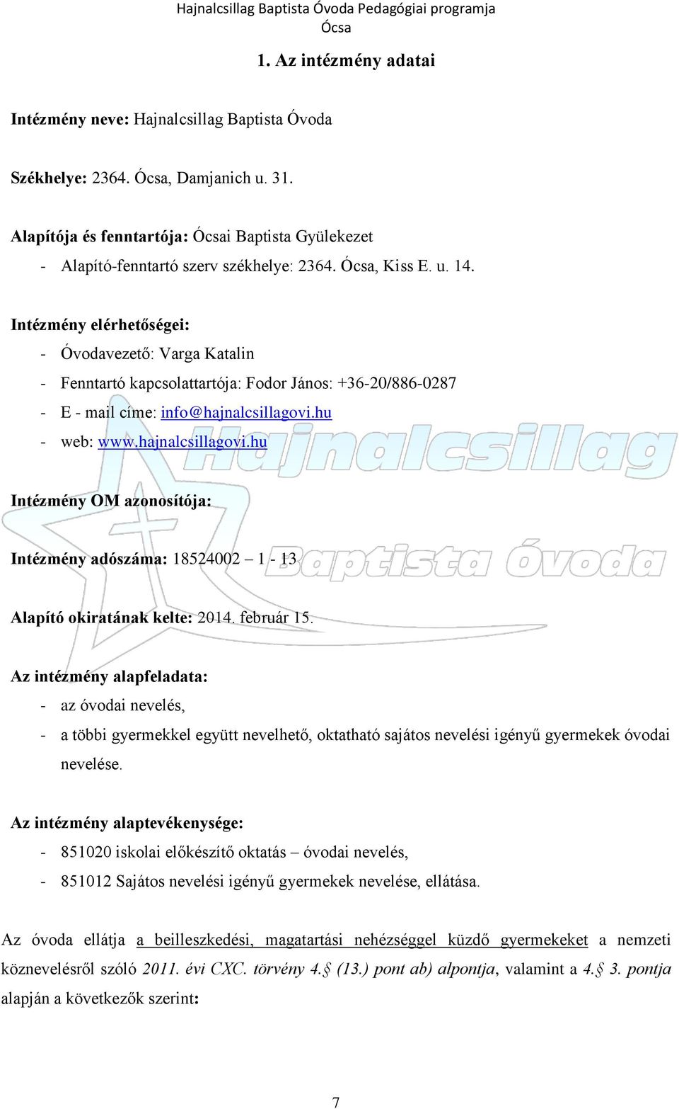 hu - web: www.hajnalcsillagovi.hu Intézmény OM azonosítója: Intézmény adószáma: 18524002 1-13 Alapító okiratának kelte: 2014. február 15.