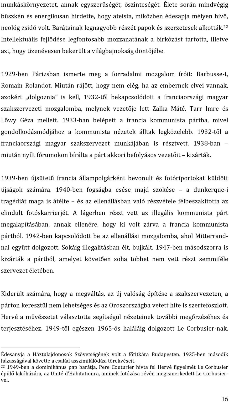 1929 ben Párizsban ismerte meg a forradalmi mozgalom íróit: Barbusse t, Romain Rolandot.