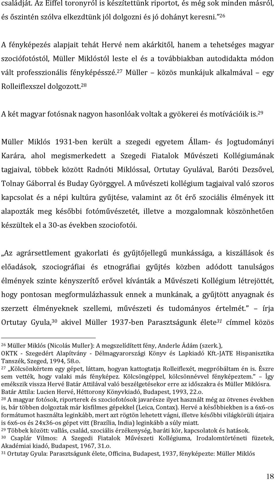 27 Müller közös munkájuk alkalmával egy Rolleiflexszeldolgozott. 28 Akétmagyarfotósnaknagyonhasonlóakvoltakagyökereiésmotívációikis.