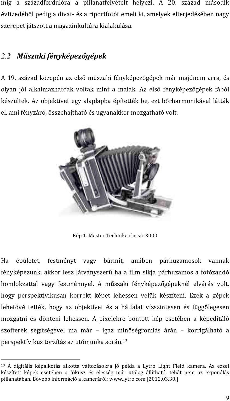 Az objektívet egy alaplapba építették be, ezt bőrharmonikával látták el,amifényzáró,összehajthatóésugyanakkormozgathatóvolt. Kép1.