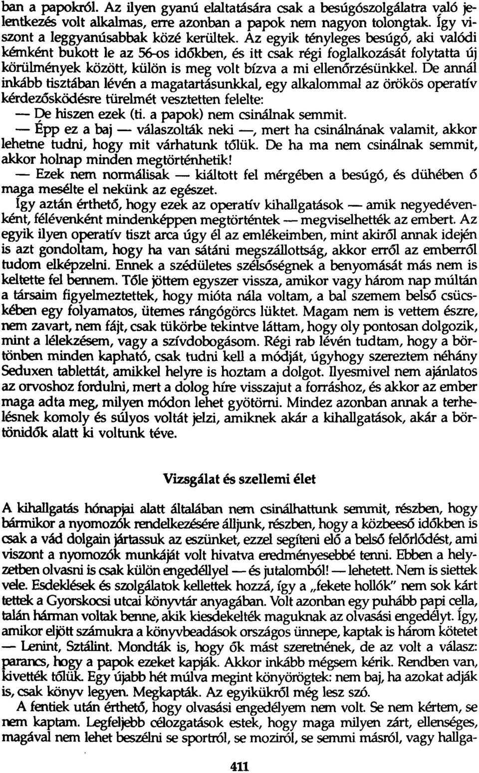 De annál inkább tisztában lévén a magatartásunkkal, egy alkalommal az örökös operatív kérdezösködésre türeimét vesztetten felelte: - De hiszen ezek (ti. a papok) nem csinálnak semmit.