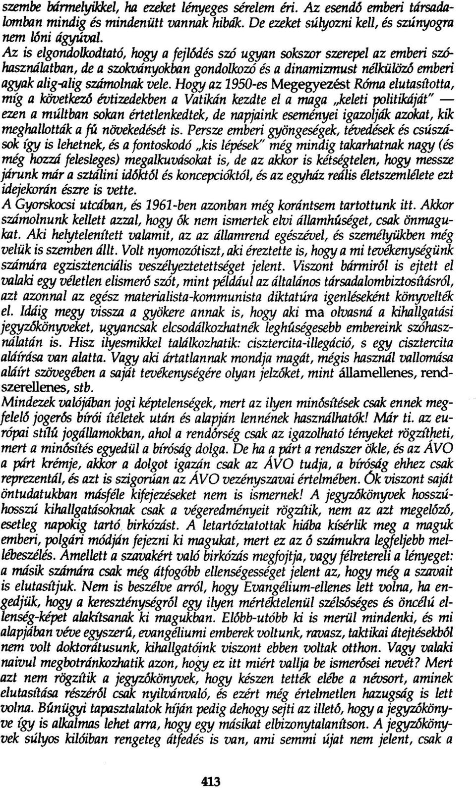 Hogy az 1950-es Megegyezést Róma elutasította, míg a következő évtizedekben a Vatikán kezdte el a maga "keleti politikáját" ezen a múltban sokan értetlenkedtek.