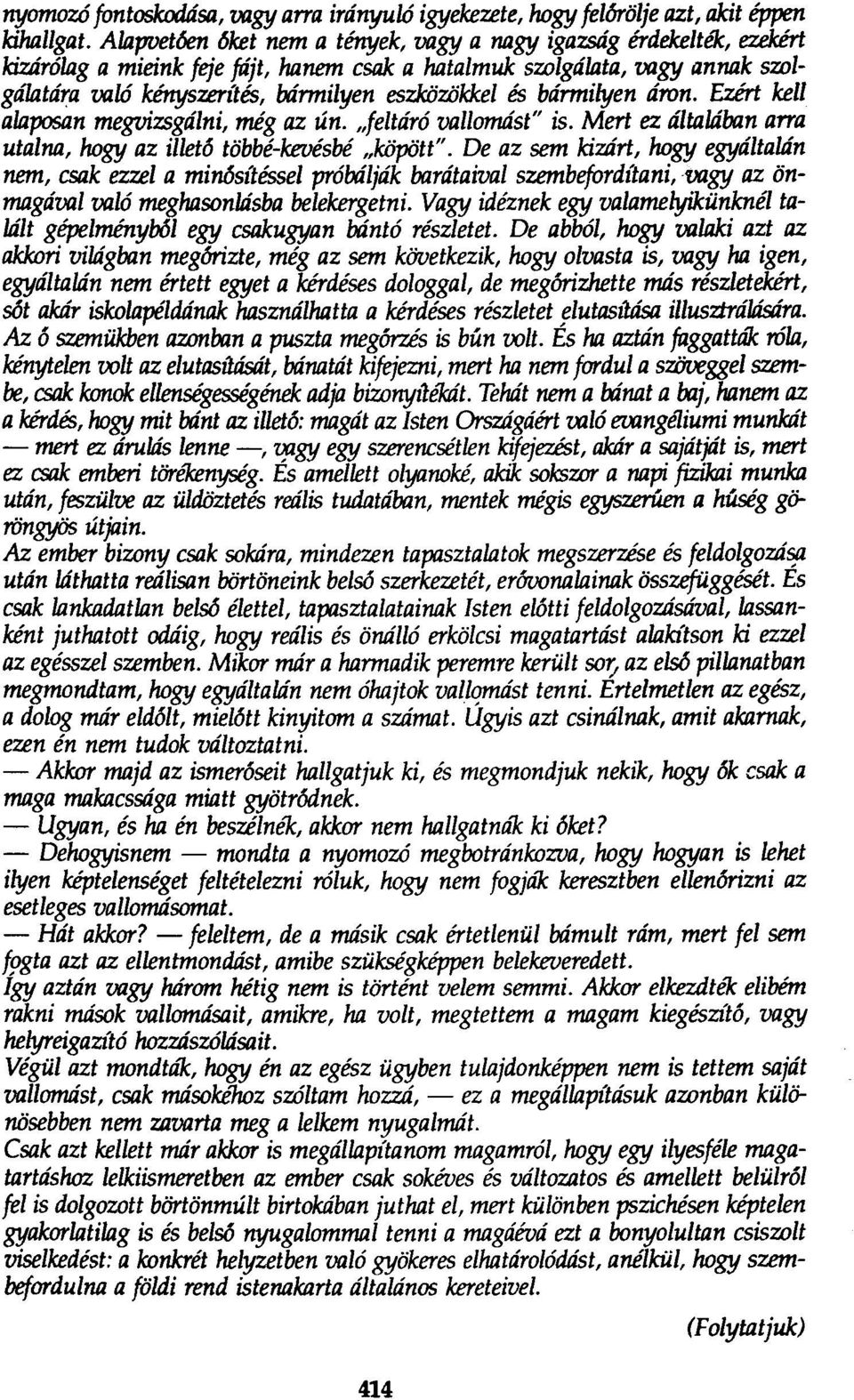 és bármilyen áron. Ezért kell alaposan megvizsgálni, mégaz ún. "feltáró vallomást" is. Mert ez általában arra utalna, hogy az illető többé-kevésbé "köpött".