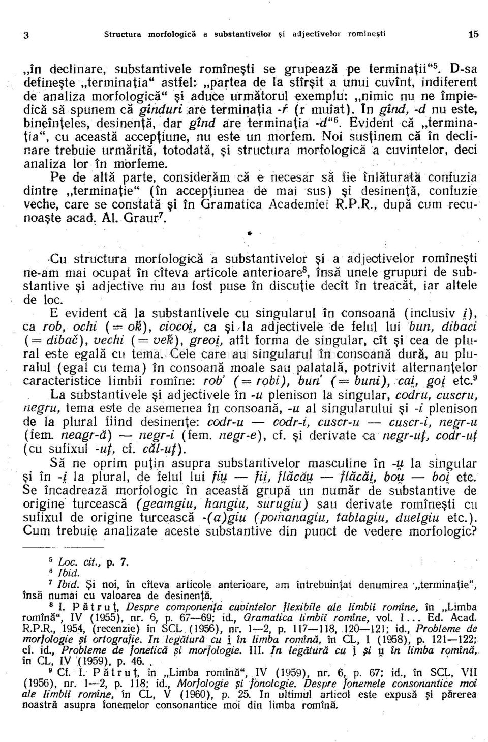 muiat). In gînd, -d nu este, bineînţeles, desinenţă, dar gînd are terminaţia -d" &. Evident că terminaţia", cu această accepţiune, nu este un morîem.