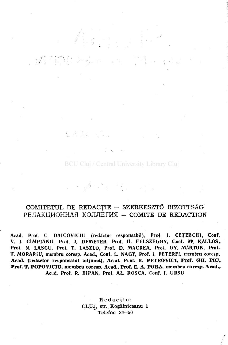 Acad., Conf. L. NAGY, Prof. I. PÉTERFI, membru coresp. Acad. (redactor responsabil adjunct), Acad. Prof. E. PETROVICI, Prof. GH. PIC» Prof. T.