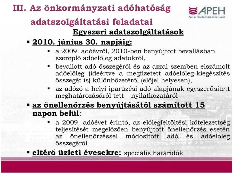 adóelőleg-kiegészítés összegét is) különbözetéről (előjel helyesen), az adózó a helyi iparűzési adó alapjának egyszerűsített meghatározásáról tett nyilatkozatáról az önellenőrzés