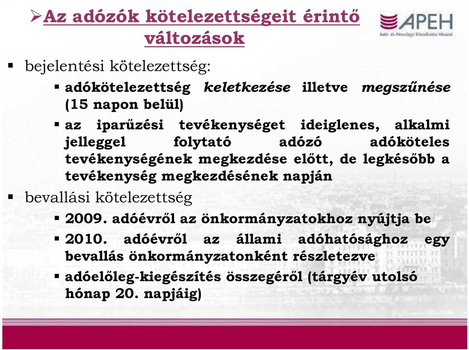 legkésőbb a tevékenység megkezdésének napján bevallási kötelezettség 2009. adóévről az önkormányzatokhoz nyújtja be 2010.