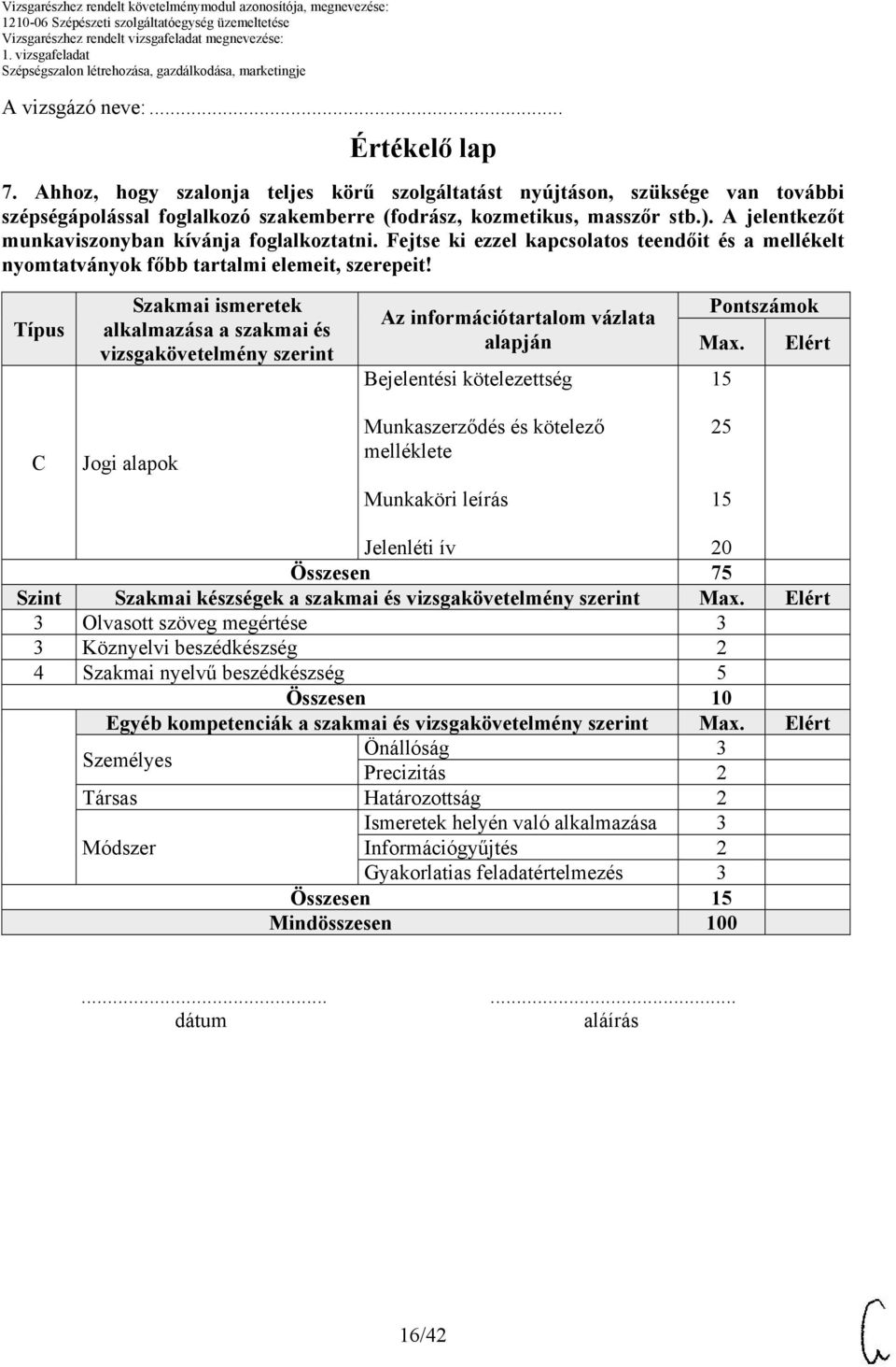 Típus Szakmai ismeretek alkalmazása a szakmai és vizsgakövetelmény szerint Az információtartalom vázlata alapján Bejelentési kötelezettség Pontszámok Max.