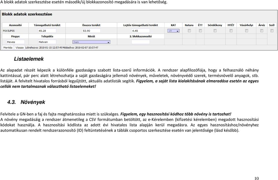 listáját. A felvitelt hivatalos forrásból legyűjtött, aktuális adatlisták segítik. Figyelem, a saját lista kialakításának elmaradása esetén az egyes cellák nem tartalmaznak választható listaelemeket!