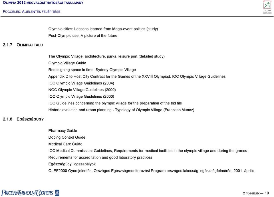 Guidelines (2004) NOC Olympic Village Guidelines (2000) IOC Olympic Village Guidelines (2000) IOC Guidelines concerning the olympic village for the preparation of the bid file Historic evolution and