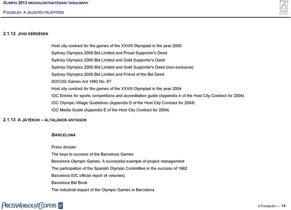 67 Host city contract for the games of the XXVIII Olympiad in the year 2004 IOC Entries for sports competitions and accreditation guide (Appendix A of the Host City Contract for 2004) IOC Olympic