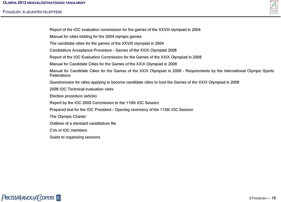 the XXIX Olympiad in 2008 Manual for Candidate Cities for the Games of the XXIX Olympiad in 2008 - Requirements by the International Olympic Sports Federations Questionnaire for cities applying to