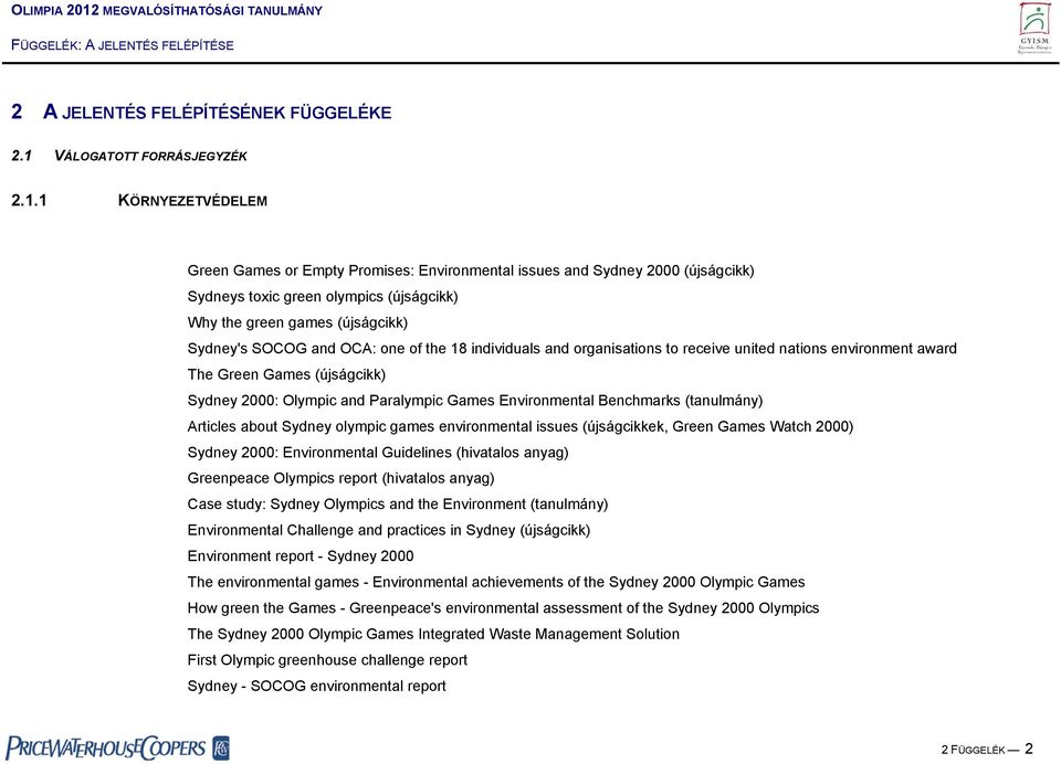 1 KÖRNYEZETVÉDELEM Green Games or Empty Promises: Environmental issues and Sydney 2000 (újságcikk) Sydneys toxic green olympics (újságcikk) Why the green games (újságcikk) Sydney's SOCOG and OCA: one