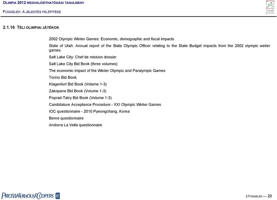 of the Winter Olympic and Paralympic Games Torino Bid Book Klagenfurt Bid Book (Volume 1-3) Zakopane Bid Book (Volume 1-3) Poprad-Tatry Bid Book (Volume 1-3)