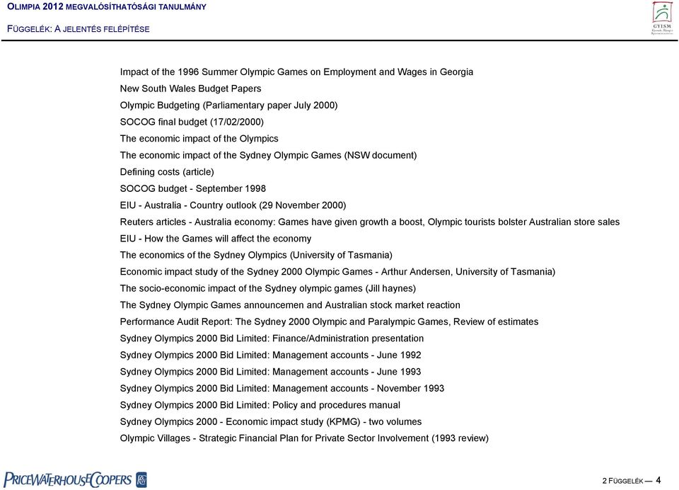 Reuters articles - Australia economy: Games have given growth a boost, Olympic tourists bolster Australian store sales EIU - How the Games will affect the economy The economics of the Sydney Olympics