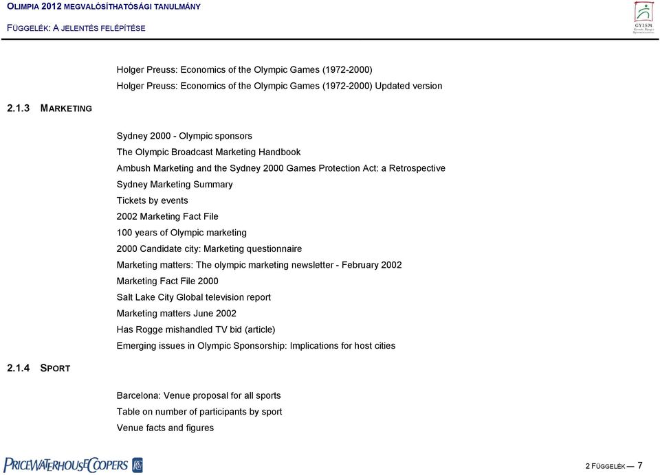 marketing 2000 Candidate city: Marketing questionnaire Marketing matters: The olympic marketing newsletter - February 2002 Marketing Fact File 2000 Salt Lake City Global television report Marketing