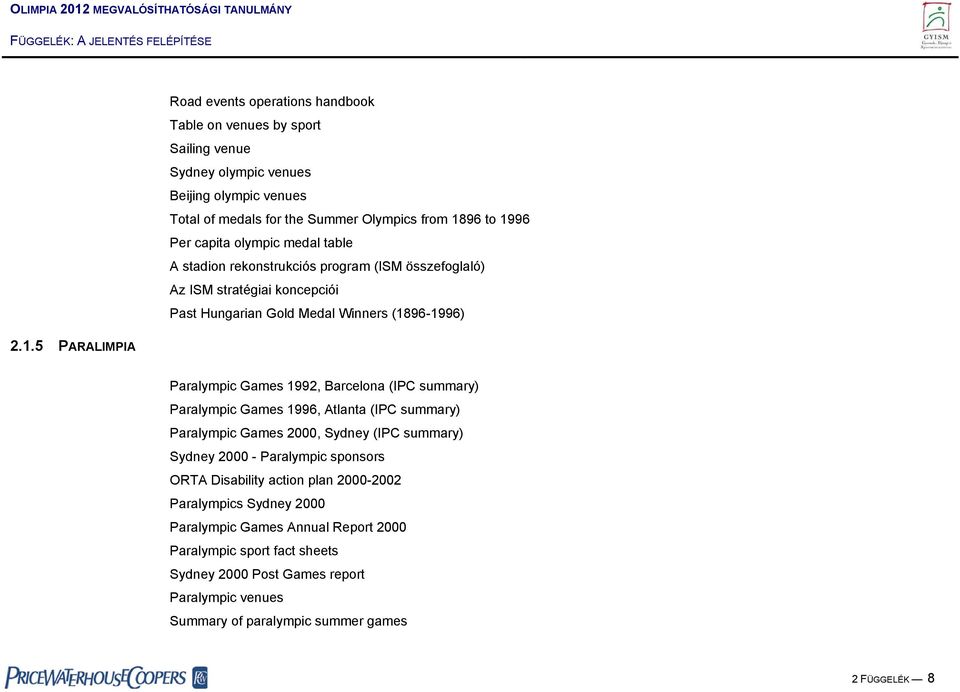 96-1996) 2.1.5 PARALIMPIA Paralympic Games 1992, Barcelona (IPC summary) Paralympic Games 1996, Atlanta (IPC summary) Paralympic Games 2000, Sydney (IPC summary) Sydney 2000 -