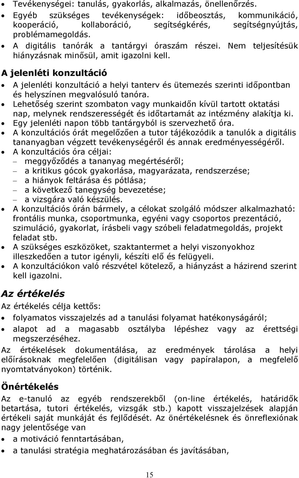 A jelenléti konzultáció A jelenléti konzultáció a helyi tanterv és ütemezés szerinti időpontban és helyszínen megvalósuló tanóra.