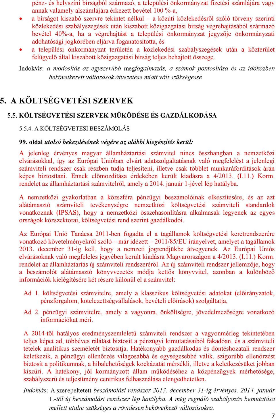 önkormányzati adóhatósági jogkörében eljárva foganatosította, és a települési önkormányzat területén a közlekedési szabályszegések után a közterület felügyelő által kiszabott közigazgatási bírság