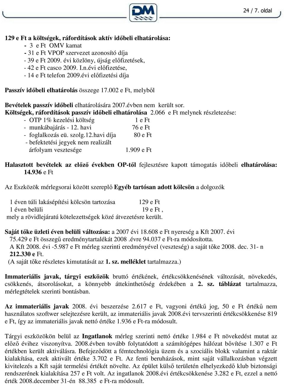 002 e Ft, melybıl Bevételek passzív idıbeli elhatárolására 2007.évben nem került sor. Költségek, ráfordítások passzív idıbeli elhatárolása 2.