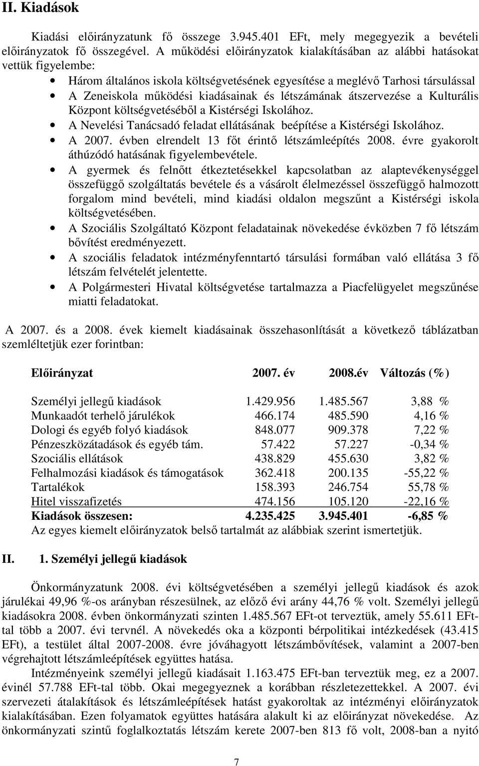 létszámának átszervezése a Kulturális Központ költségvetésébıl a Kistérségi Iskolához. A Nevelési Tanácsadó feladat ellátásának beépítése a Kistérségi Iskolához. A 2007.