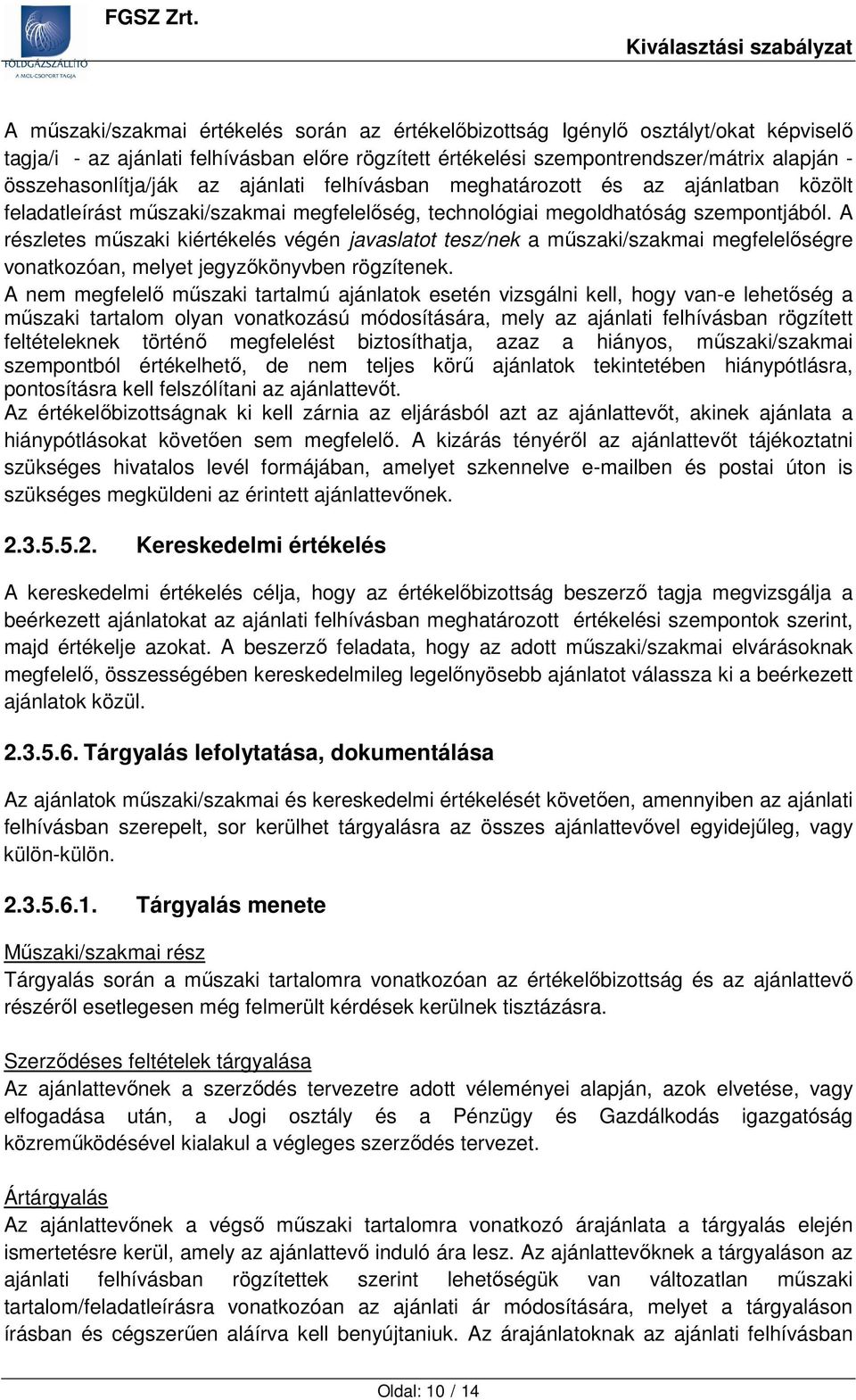 alapján - összehasonlítja/ják az ajánlati felhívásban meghatározott és az ajánlatban közölt feladatleírást műszaki/szakmai megfelelőség, technológiai megoldhatóság szempontjából.