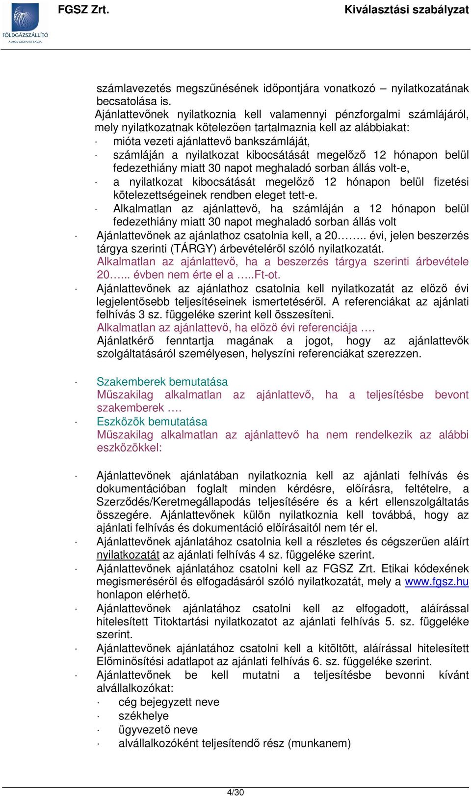 kibocsátását megelőző 12 hónapon belül fedezethiány miatt 30 napot meghaladó sorban állás volt-e, a nyilatkozat kibocsátását megelőző 12 hónapon belül fizetési kötelezettségeinek rendben eleget