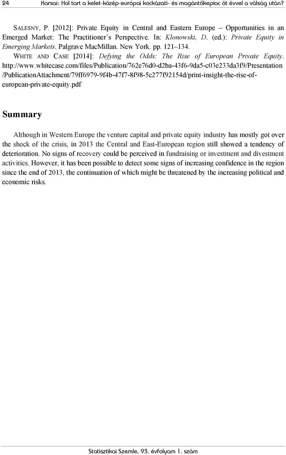 Palgrave MacMillan. New York. pp. 121 134. WHITE AND CASE [2014]: Defying the Odds: The Rise of European Private Equity. http://www.whitecase.