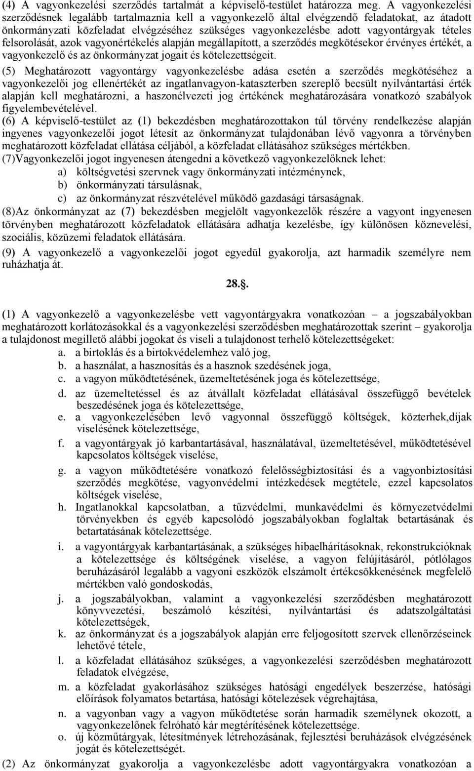 tételes felsorolását, azok vagyonértékelés alapján megállapított, a szerződés megkötésekor érvényes értékét, a vagyonkezelő és az önkormányzat jogait és kötelezettségeit.